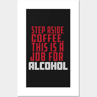 Step aside coffee this is a job for Alcohol, funny drinking coffee & tequila design Posters and Art